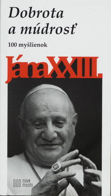 Dobrota a múdrosť : 100 myšlienok Jána XXIII. /