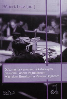 Dokumenty k procesu s katolíckymi biskupmi Jánom Vojtaššákom, Michalom Buzalkom a Pavlom Gojdičom /