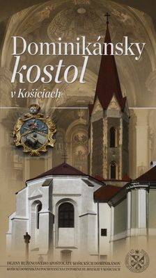 Dominikánsky kostol v Košiciach : dejiny ružencového apoštolátu košických dominikánov /
