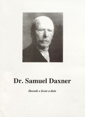 Dr. Samuel Daxner : zborník o živote a diele [z prednášok Konferencie konanej pri pripomienke 50. výročia úmrtia 27. apríla 1999 v MsKS Tisovec].