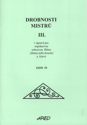 Drobnosti mistrů v úpravě pro sopránovou zobcovou flétnu (flétnu nebo housle) a klavír. III.