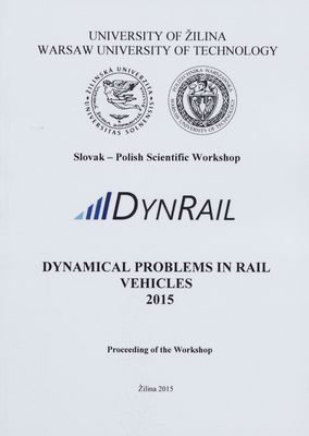 Dynamical problems in rail vehicles 2015 : Slovak-Polish sientific Workshop ... : Žilina June 22th and 24th, 2015, Slovak Republic /