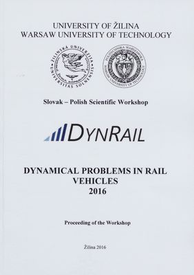 Dynamical problems in rail vehicles 2016 : Slovak-Polish scientific workshop ... : Žilina December 6th and 7th, 2016 Slovak Republic /