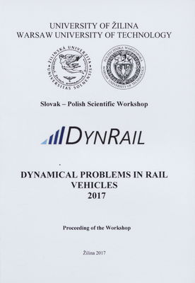 Dynamical problems in rail vehicles 2017 : Slovak - Polish scientific workshop : Žilina July 10th and 11th, 2017 Slovak Republic /