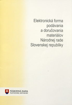 Elektronická forma podávania a doručovania materiálov Národnej rade Slovenskej republiky : V. volebné obdobie : účinnosť od 1. januára 2009.