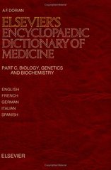 Elsevier`s encyclopaedic ditionary of medicine. Part C., Part C. Biology, genetics and biochemistry. In five languages: English, Franch, German, Italian and Spanish. /