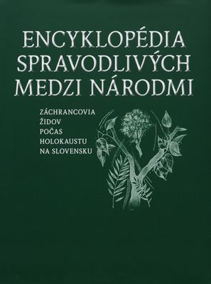 Encyklopédia Spravodlivých medzi národmi : záchrancovia Židov počas Holokaustu na Slovensku I., A-L /