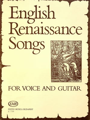 English renaissance songs for voice and guitar originally for voice and lute /