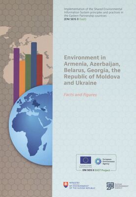 Environment in Armenia, Azerbaijan, Belarus, Georgia, the Republic of Moldova and Ukraine : facts and figures.