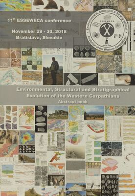 Environmental, structural and stratigraphical evolution of the Western Carpathians : abstract book : 11th ESSEWECA conference, November 29-30, 2018, Bratislava, Slovakia /
