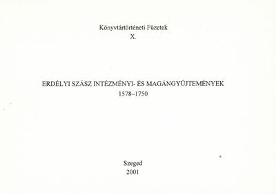 Erdélyi szász intézményi- és magángyűjtemények 1578-1750 : könyvjegyzékek bibliográfiája /