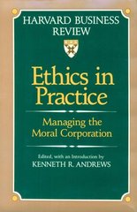 Ethics in practice managing the moral corporation /
