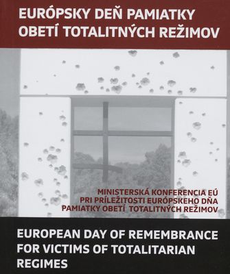Európsky deň pamiatky obetí totalitných režimov 23. august : [zborník z ministerskej konferencie : Bratislava, 23. august 2016] /