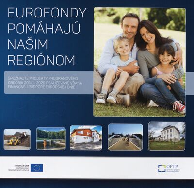 Eurofondy pomáhajú našim regiónom : spoznajte projekty programového obdobia 2014-2020 realizované vďaka finančnej podpore Európskej únie /