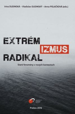 Extrémizmus a radikalizmus - staré fenomény v nových kontextoch /