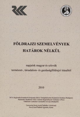 Földrajzi szemelvények határok nélkül : napjaink magyar és szlovák természet-, társadalom- és gazdaságföldrajzi írásaiból.