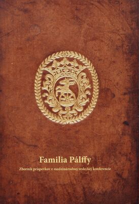 Familia Pálffy : zborník príspevkov z medzinárodnej vedeckej konferencie /