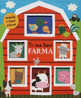 Farma : zoznámte sa s priateľskými zvieratkami a zabavte sa s vašimi najmenšími na farme : [stránky v tvare zvierat] /