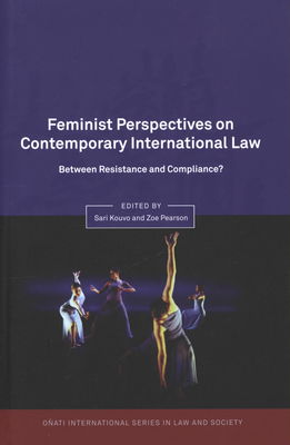 Feminist perspectives on contemporary international law : between resistance and compliance? /