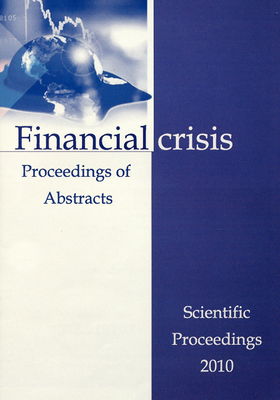 Financial crisis : international scientific conference : June 2010 Hotel President, Old Town, Bratislava, Slovak Republic : proceedings of abstracts.