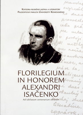 Florilegium in honorem Alexandri Isačenko : ad iubilaeum centenarium oblatum /
