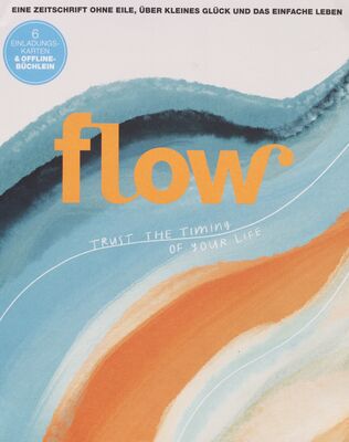 Flow : eine Zeitschrift ohne Eile, über kleines Glück und das einfache Leben.