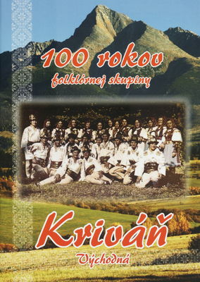 Folklórna skupina Kriváň, Východná : 1913-2013 /