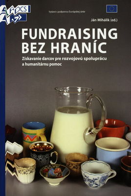 Fundraising bez hraníc : získavanie darcov pre rozvojovú spoluprácu a humanitárnu pomoc /