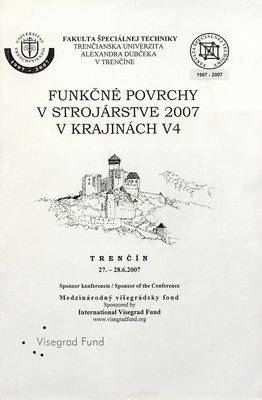 Funkčné povrchy v strojárstve 2007 v krajinách V4 : medzinárodný višegrádsky fond : [medzinárodná vedecká konferencia] : Trenčín, 27.-28. 6. 2007 /