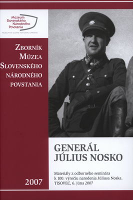 Generál Júlis Nosko : príspevky z odborného seminára k 100. výročiu narodenia Júliusa Norka TISOVEC, 6. júna 2007 /