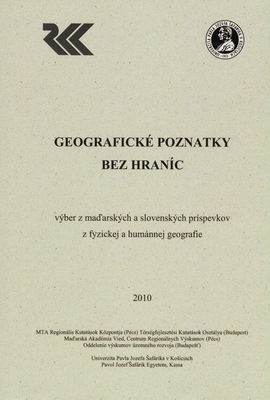 Geografické poznatky bez hraníc : výber z maďarských a slovenských príspevkov z fyzickej a humánnej geografie /