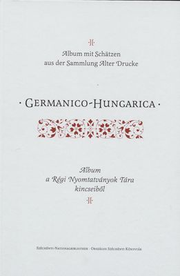 Germanico-Hungarica : Album mit Schätzen aus der Sammlung Alter Drucke /