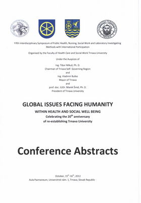 Global issues facing humanity within health and social well being : celebrating the 20th anniversary of re-establishing Trnava University : conference abstracts : October, 15th-16th, 2012 Aula Pazmaneum, Univerzitné nám. 1, Trnava, Slovak Republic /