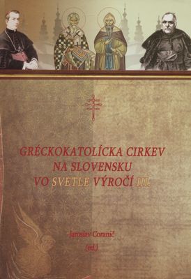 Gréckokatolícka cirkev na Slovensku vo svetle výročí. III. /