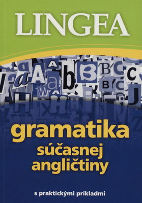 Gramatika súčasnej angličtiny / : [gramatiku vytvoril autorský kolektív pracovníkov Lingea s.r.o.].