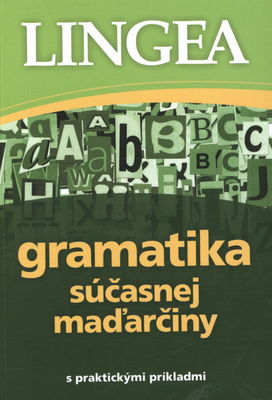 Gramatika súčasnej maďarčiny : [s praktickými príkladmi] /