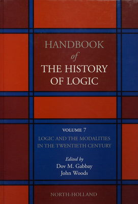 Handbok of the history of logic. Volume 7 / Logic and the modalities in the twentieth century