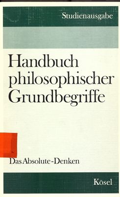 Handbuch philosophischer Grundbegriffe : Studienausgabe. Bd. 1, Das Absolute - Denken /