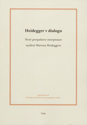 Heidegger v dialogu : nové perspektivy interpretace myšlení Martina Heideggera /
