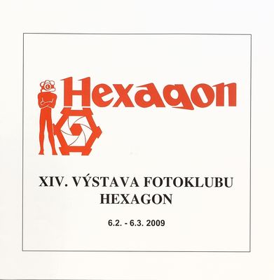 Hexagon : XIV. výstava fotoklubu Hexagon, 6.2.-6.3.2009 : [katalóg] /