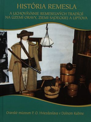 História remesla a uchovávanie remeselných tradícií na území Oravy, Ziemi Sądeckiej a Liptova /