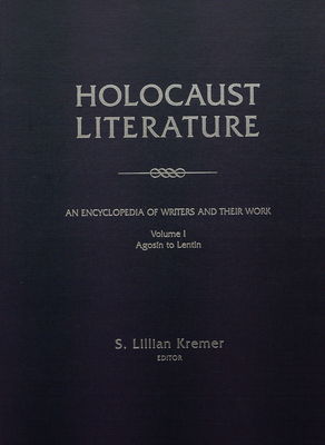 Holocaust literature : an encyclopedia of writers and their work. Volume I, Agosín to Lentin /