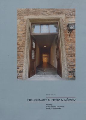Holokaust Sintov a Rómov : katalóg stálej výstavy v Štátnom múzeu v Osvienčime /
