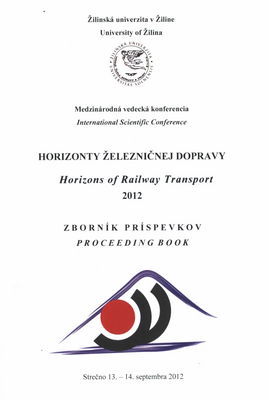 Horizonty železničnej dopravy 2012 : globalizačné trendy a ich vplyv na dopravný systém v podmienkach jednotného trhu EÚ : zborník príspevkov : Strečno, 13.-14. septembra 2012.
