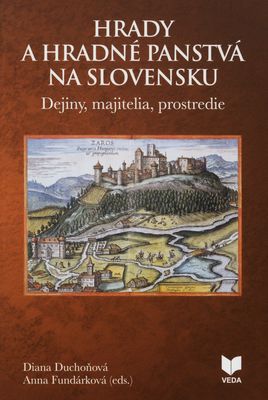 Hrady a hradné panstvá na Slovensku : dejiny, majitelia, prostredie /