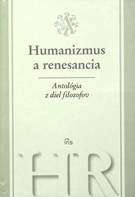 Humanizmus a renesancia : antológia z diel filozofov /