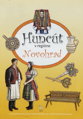 Huncút v regióne Novohrad : tvorivý pracovný zošit pre deti mladšieho školského veku z oblasti tradičnej ľudovej kultúry /