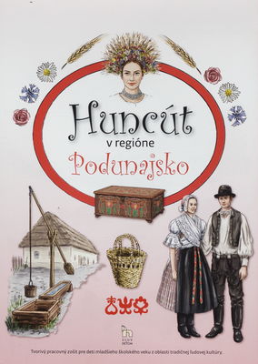 Huncút v regióne Podunajsko : tvorivý pracovný zošit pre deti mladšieho školského veku z oblasti tradičnej ľudovej kultúry /