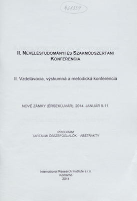 II. Neveléstudományi és szakmódszertani konferencia : Nové Zámky [(Érsekújvár)], 2014. Január 9-11. : tartalmi összefoglalók - abstrakty /