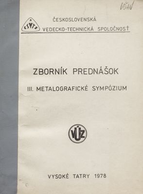 III. Metalografické sympózium 17.-21.4.1978 : Tatranská Lomnica, Vysoké Tatry ČSSR : zborník prednášok.